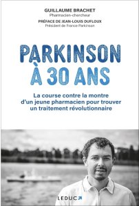 Parkinson a 30 ans: La course contre le montre d’un jeune pharmacien pour trouver une traitement revolutionaire by Guillaume Brachet