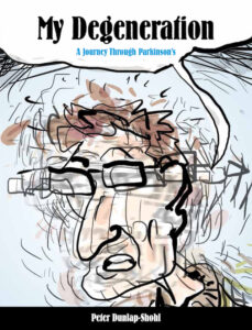 ‘My Degeneration: A Journey Through Parkinson’s’ by Peter Dunlap-Shohl