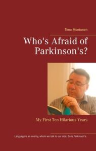 ‘Who’s Afraid of Parkinson’s? My First Ten Hilarious Years’ by Timo Montonen
